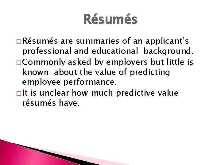 Résumés � Résumés are summaries of an applicant’s professional and educational background. � Commonly