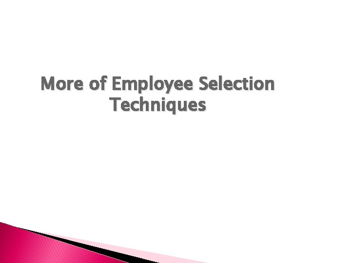 More of Employee Selection Techniques 