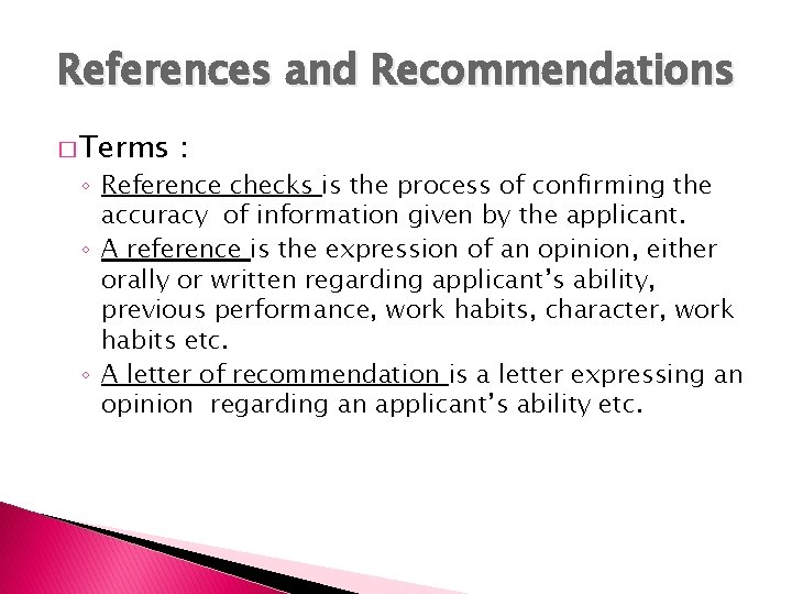 References and Recommendations � Terms : ◦ Reference checks is the process of confirming