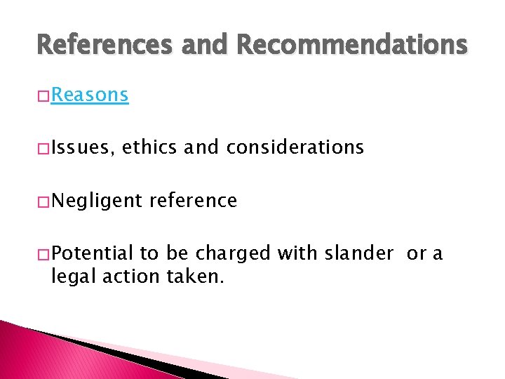 References and Recommendations � Reasons � Issues, ethics and considerations � Negligent � Potential