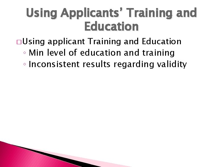 Using Applicants’ Training and Education � Using applicant Training and Education ◦ Min level