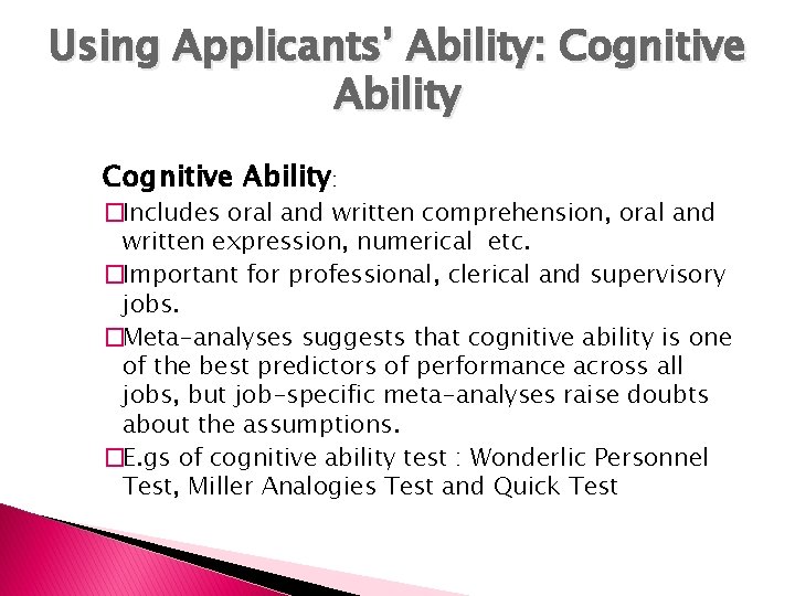 Using Applicants’ Ability: Cognitive Ability: �Includes oral and written comprehension, oral and written expression,