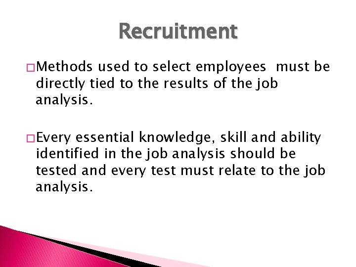 Recruitment � Methods used to select employees must be directly tied to the results