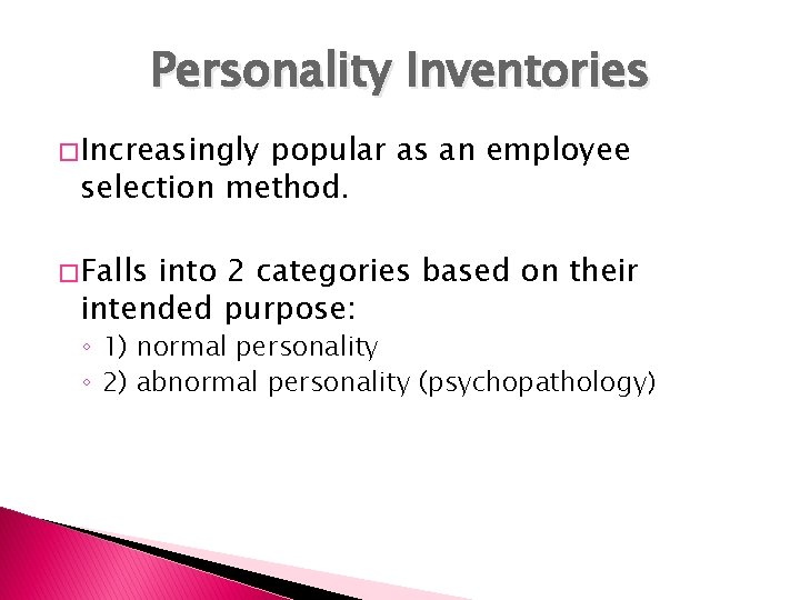 Personality Inventories � Increasingly popular as an employee selection method. � Falls into 2