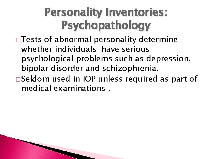 � Tests Personality Inventories: Psychopathology of abnormal personality determine whether individuals have serious psychological