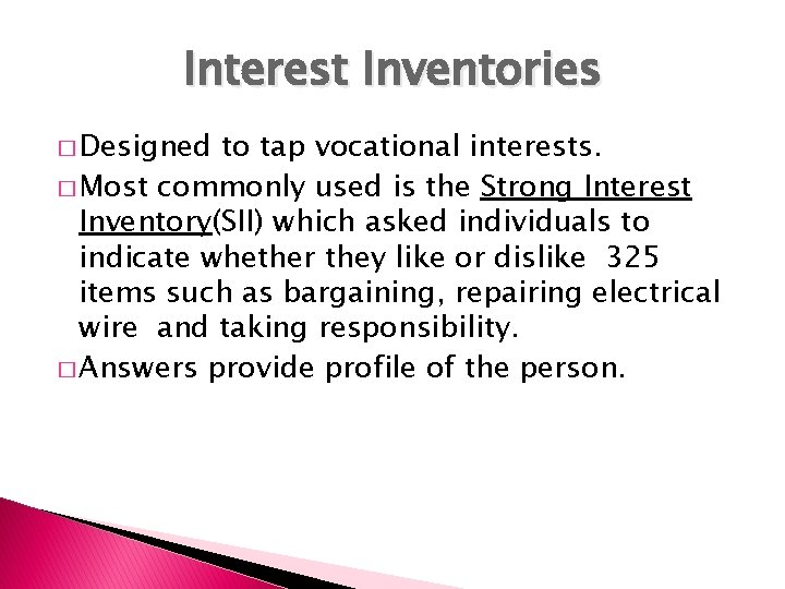 Interest Inventories � Designed to tap vocational interests. � Most commonly used is the