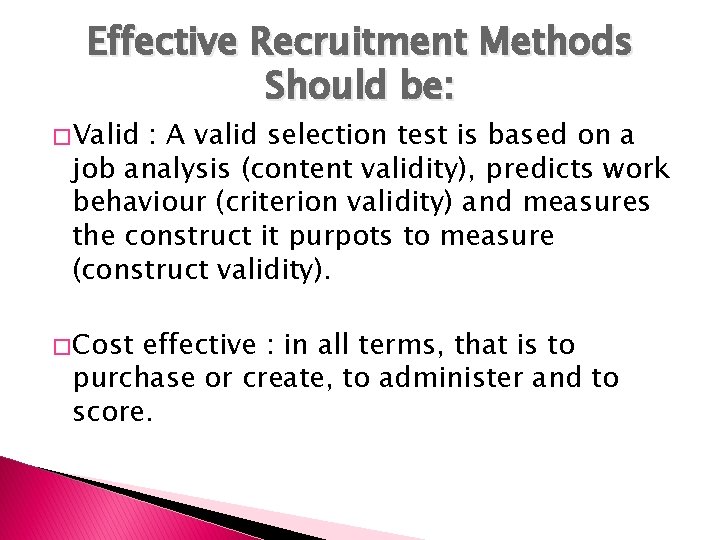 Effective Recruitment Methods Should be: � Valid : A valid selection test is based