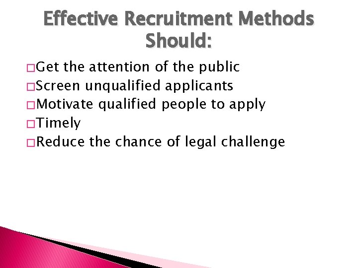 Effective Recruitment Methods Should: � Get the attention of the public � Screen unqualified