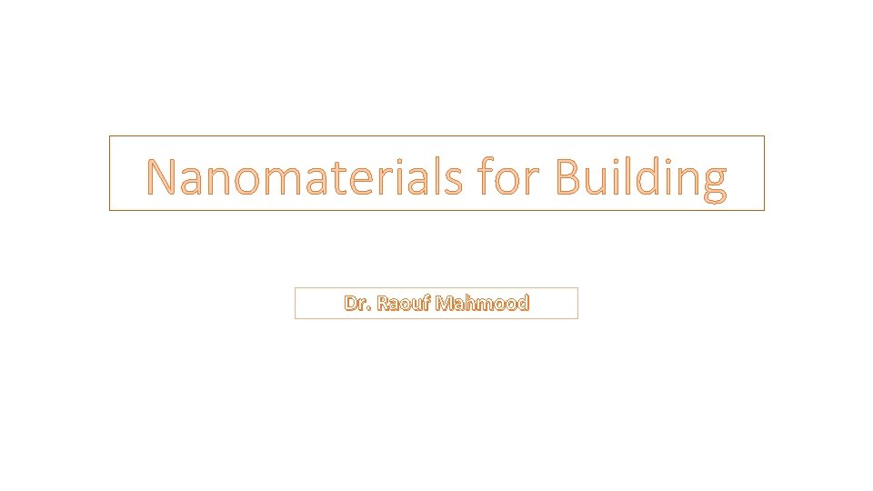 Nanomaterials for Building Dr. Raouf Mahmood 