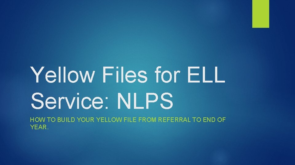 Yellow Files for ELL Service: NLPS HOW TO BUILD YOUR YELLOW FILE FROM REFERRAL