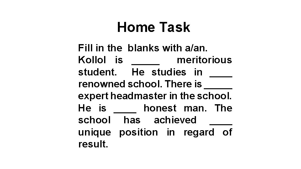 Home Task Fill in the blanks with a/an. Kollol is _____ meritorious student. He