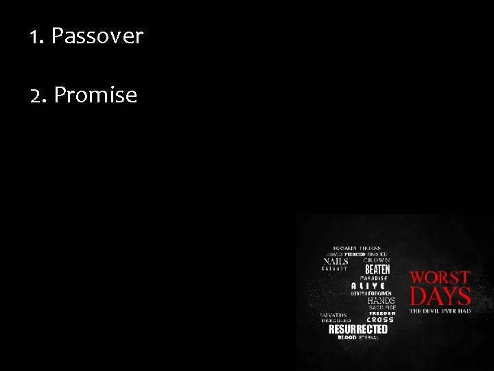 1. Passover 2. Promise 