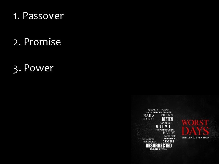 1. Passover 2. Promise 3. Power 