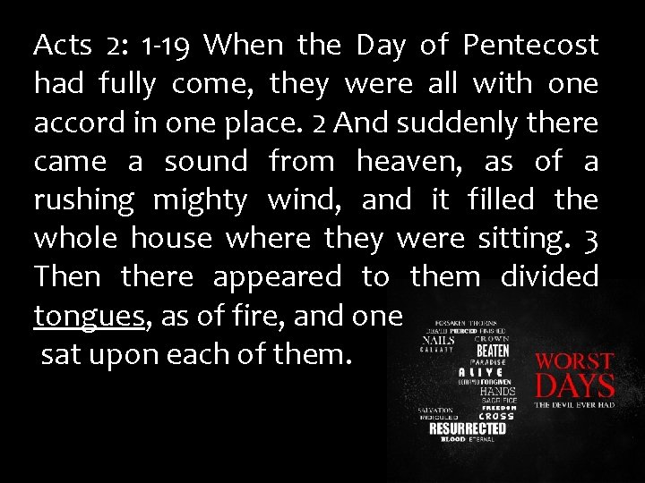 Acts 2: 1 -19 When the Day of Pentecost had fully come, they were