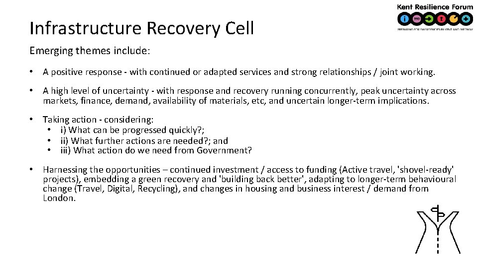 Infrastructure Recovery Cell Emerging themes include: • A positive response - with continued or