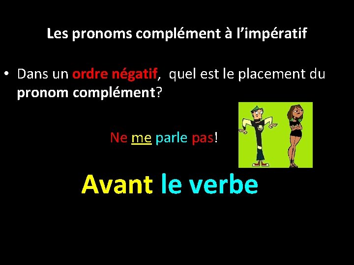 Les pronoms complément à l’impératif • Dans un ordre négatif, quel est le placement