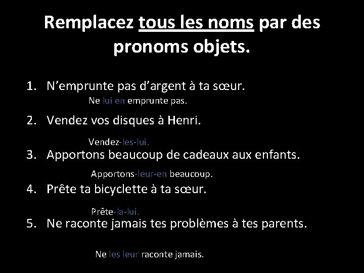 Remplacez tous les noms par des pronoms objets. 1. N’emprunte pas d’argent à ta