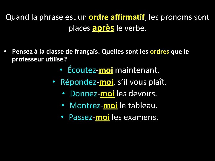 Quand la phrase est un ordre affirmatif, les pronoms sont placés après le verbe.