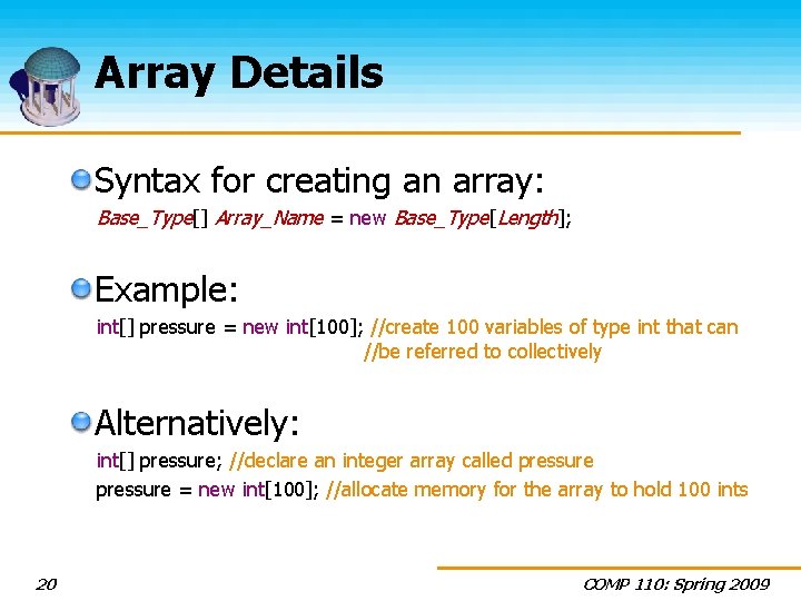 Array Details Syntax for creating an array: Base_Type[] Array_Name = new Base_Type[Length]; Example: int[]