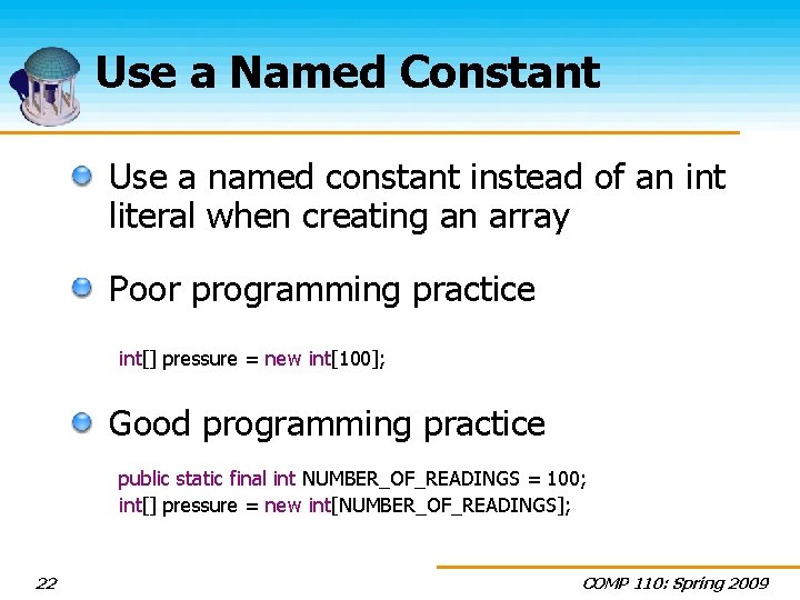 Use a Named Constant Use a named constant instead of an int literal when