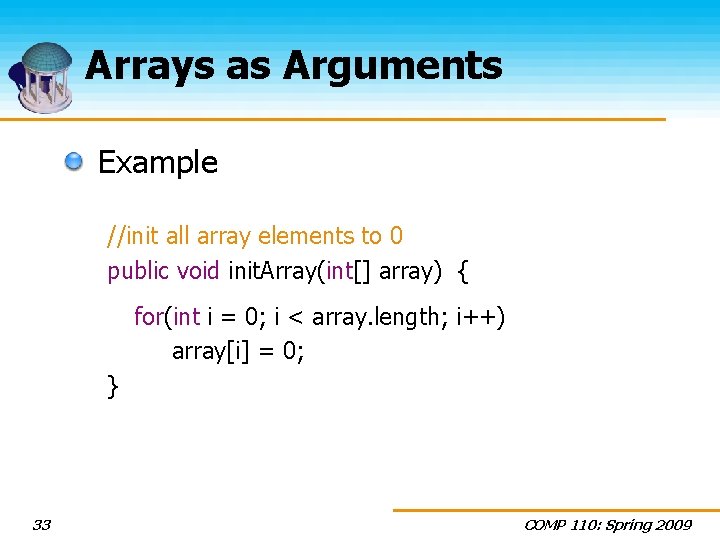 Arrays as Arguments Example //init all array elements to 0 public void init. Array(int[]
