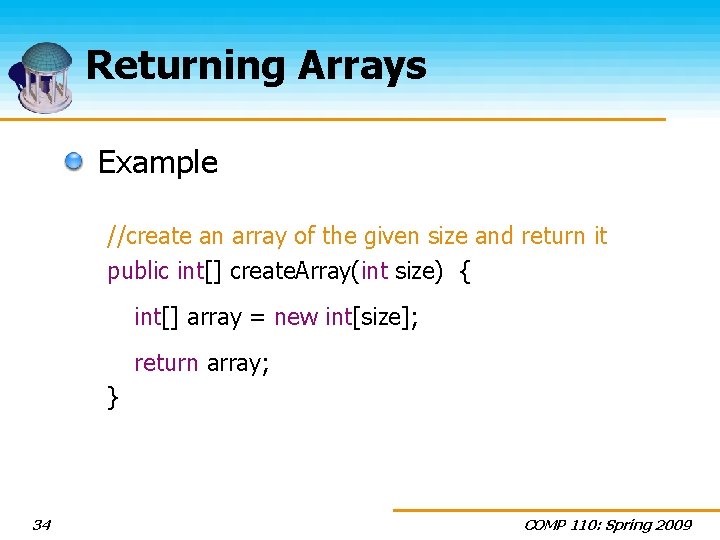 Returning Arrays Example //create an array of the given size and return it public