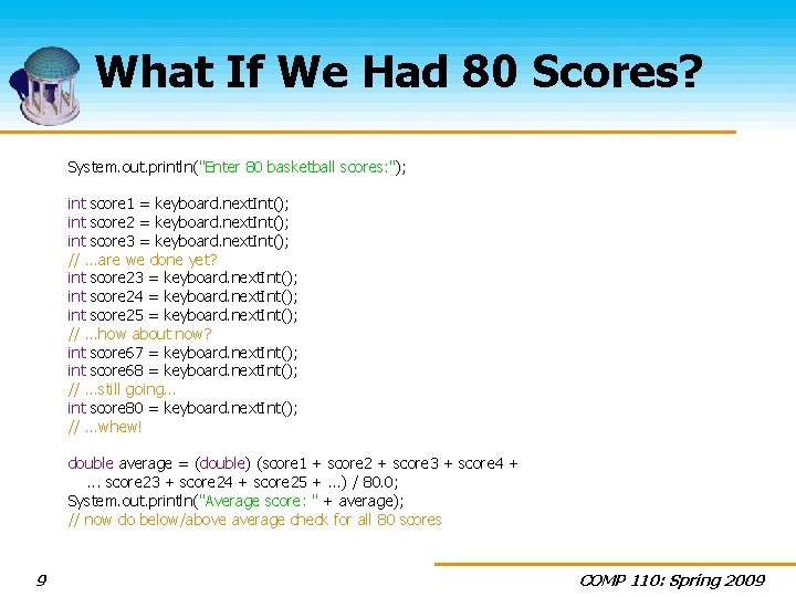 What If We Had 80 Scores? System. out. println("Enter 80 basketball scores: "); int