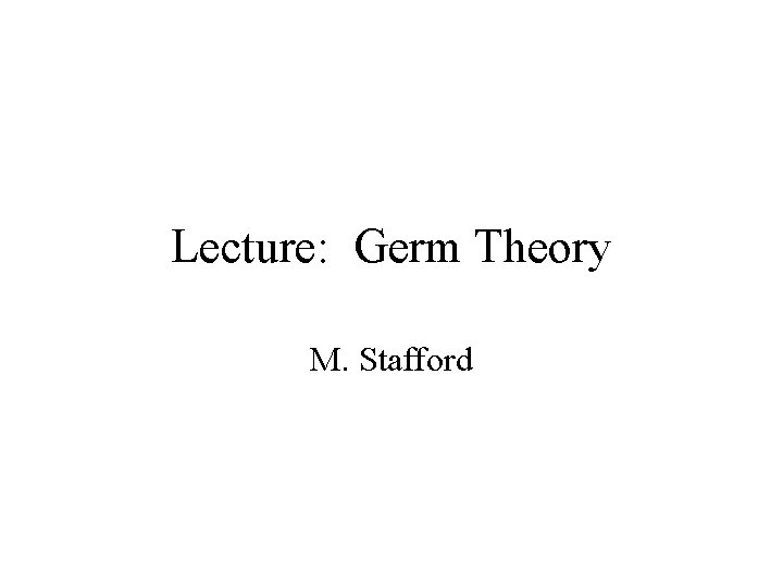 Lecture: Germ Theory M. Stafford 