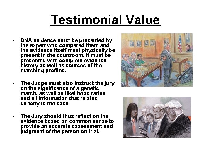 Testimonial Value • DNA evidence must be presented by the expert who compared them Testimonial Value • DNA evidence must be presented by the expert who compared them