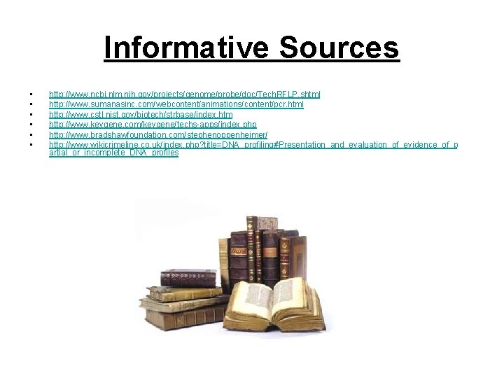 Informative Sources • • • http: //www. ncbi. nlm. nih. gov/projects/genome/probe/doc/Tech. RFLP. shtml http: Informative Sources • • • http: //www. ncbi. nlm. nih. gov/projects/genome/probe/doc/Tech. RFLP. shtml http: