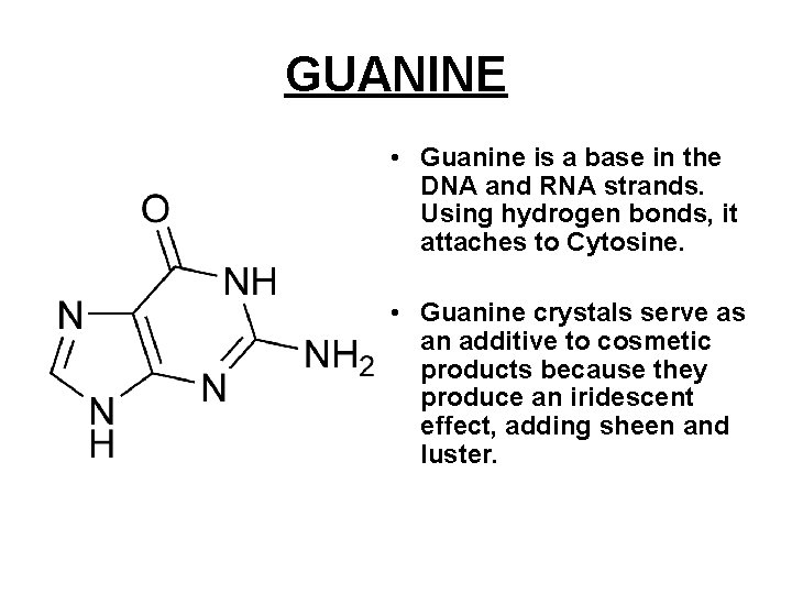 GUANINE • Guanine is a base in the DNA and RNA strands. Using hydrogen GUANINE • Guanine is a base in the DNA and RNA strands. Using hydrogen