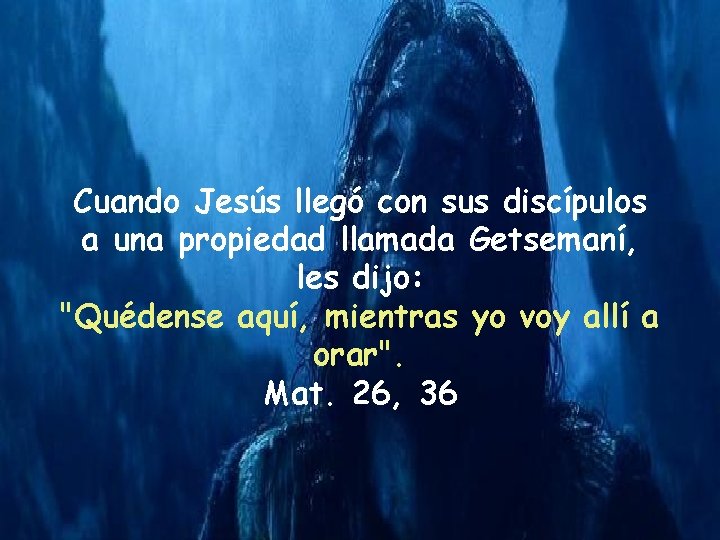 Cuando Jesús llegó con sus discípulos a una propiedad llamada Getsemaní, les dijo: "Quédense