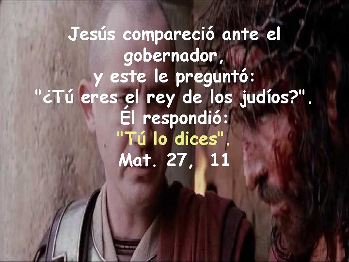 Jesús compareció ante el gobernador, y este le preguntó: "¿Tú eres el rey de