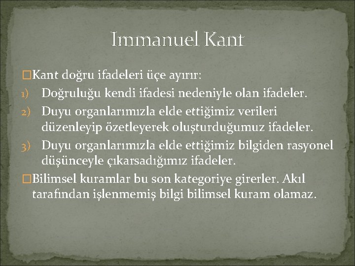 Immanuel Kant �Kant doğru ifadeleri üçe ayırır: Doğruluğu kendi ifadesi nedeniyle olan ifadeler. 2)