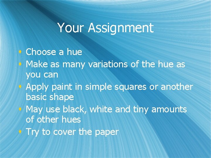 Your Assignment s Choose a hue s Make as many variations of the hue