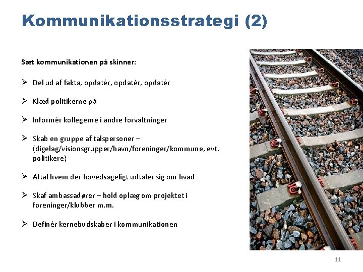 Kommunikationsstrategi (2) Sæt kommunikationen på skinner: Ø Del ud af fakta, opdatér, opdatér Ø