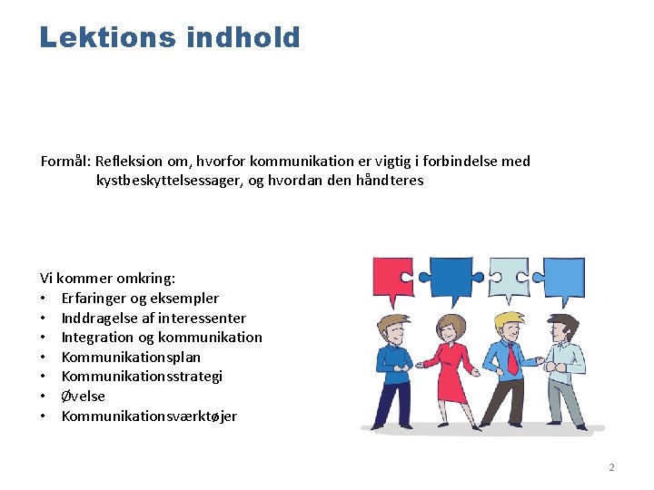 Lektions indhold Formål: Refleksion om, hvorfor kommunikation er vigtig i forbindelse med kystbeskyttelsessager, og