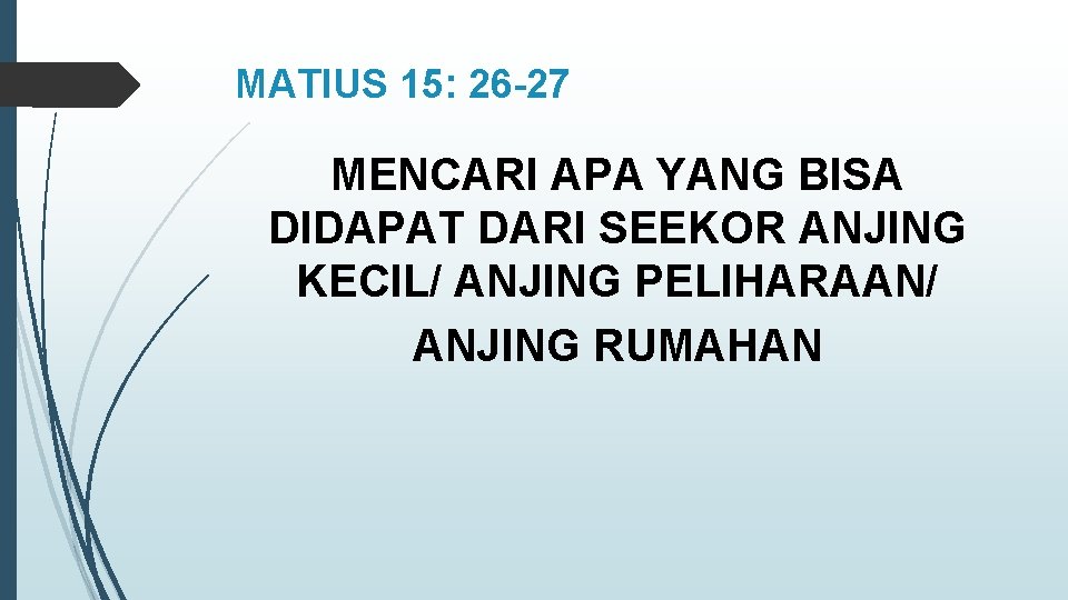 MATIUS 15: 26 -27 MENCARI APA YANG BISA DIDAPAT DARI SEEKOR ANJING KECIL/ ANJING