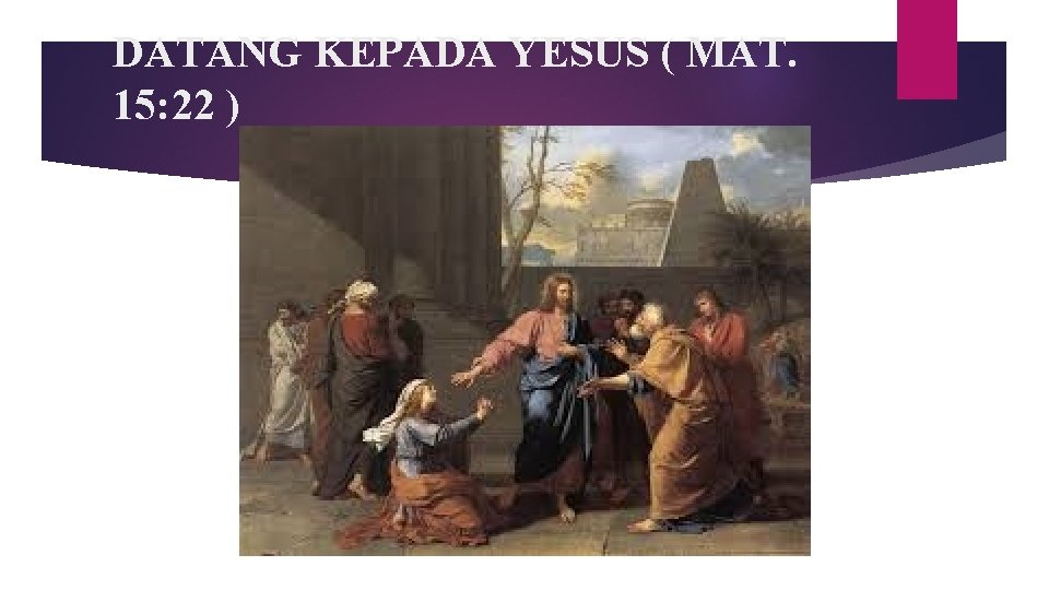 DATANG KEPADA YESUS ( MAT. 15: 22 ) 