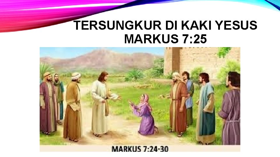 TERSUNGKUR DI KAKI YESUS MARKUS 7: 25 