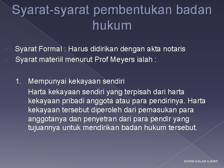 Syarat-syarat pembentukan badan hukum Syarat Formal : Harus didirikan dengan akta notaris Syarat materiil