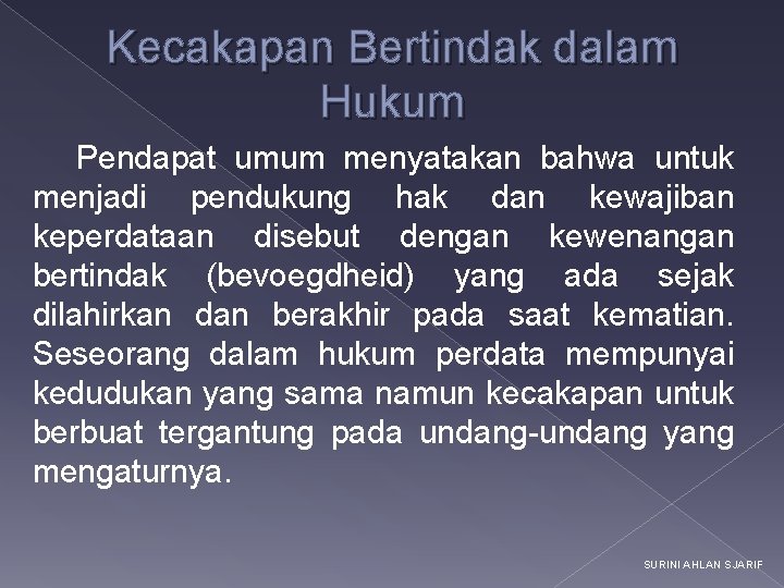 Kecakapan Bertindak dalam Hukum Pendapat umum menyatakan bahwa untuk menjadi pendukung hak dan kewajiban