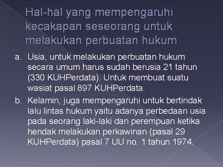 Hal-hal yang mempengaruhi kecakapan seseorang untuk melakukan perbuatan hukum a. Usia, untuk melakukan perbuatan