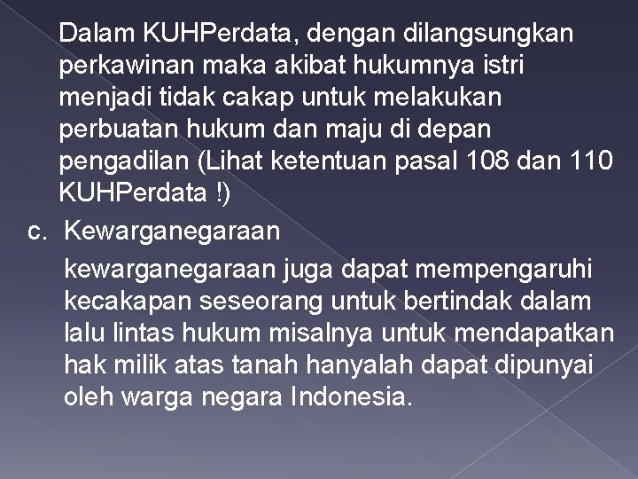 Dalam KUHPerdata, dengan dilangsungkan perkawinan maka akibat hukumnya istri menjadi tidak cakap untuk melakukan