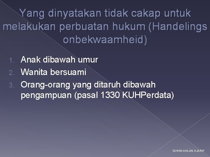 Yang dinyatakan tidak cakap untuk melakukan perbuatan hukum (Handelings onbekwaamheid) Anak dibawah umur 2.
