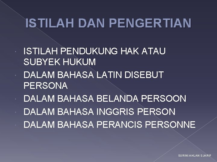 ISTILAH DAN PENGERTIAN ISTILAH PENDUKUNG HAK ATAU SUBYEK HUKUM DALAM BAHASA LATIN DISEBUT PERSONA