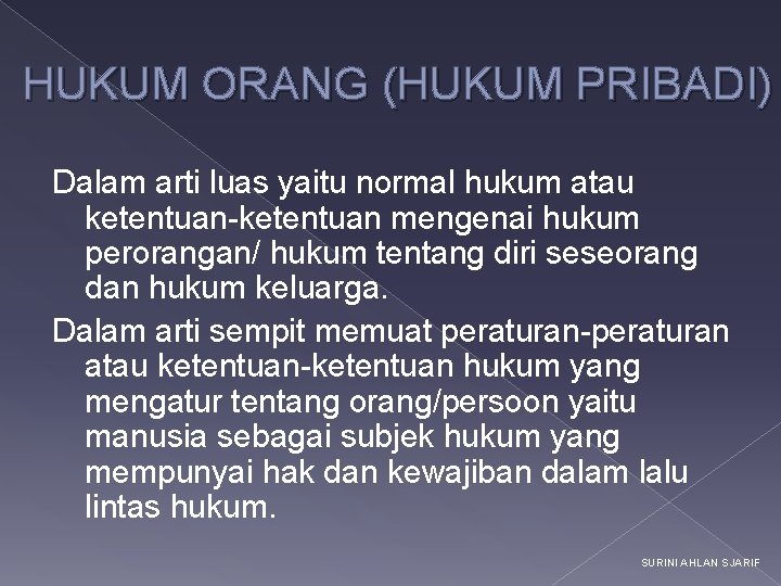 HUKUM ORANG (HUKUM PRIBADI) Dalam arti luas yaitu normal hukum atau ketentuan-ketentuan mengenai hukum