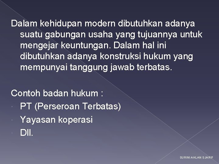 Dalam kehidupan modern dibutuhkan adanya suatu gabungan usaha yang tujuannya untuk mengejar keuntungan. Dalam