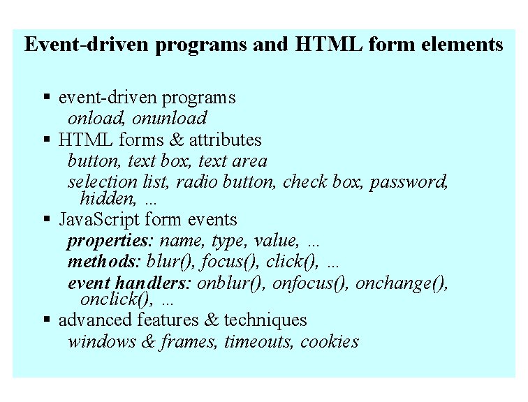 Event-driven programs and HTML form elements § event-driven programs onload, onunload § HTML forms