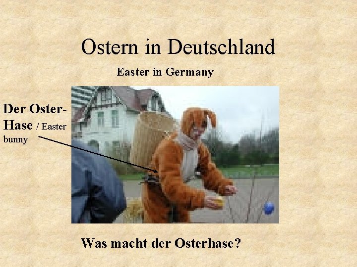 Ostern in Deutschland Easter in Germany Der Oster. Hase / Easter bunny Was macht